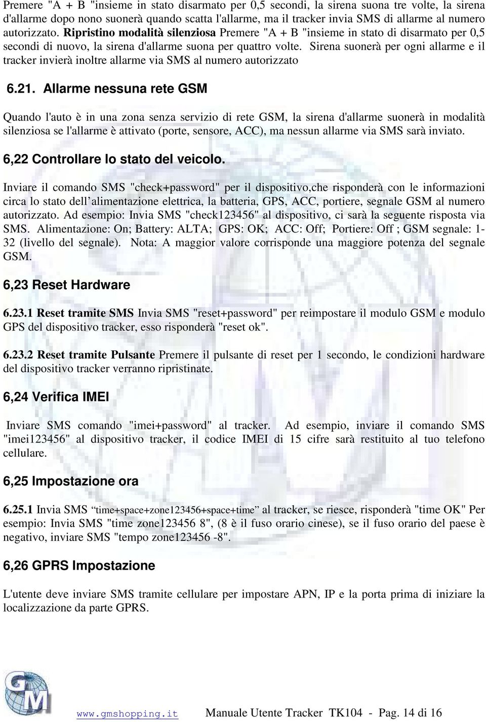 Sirena suonerà per ogni allarme e il tracker invierà inoltre allarme via SMS al numero autorizzato 6.21.