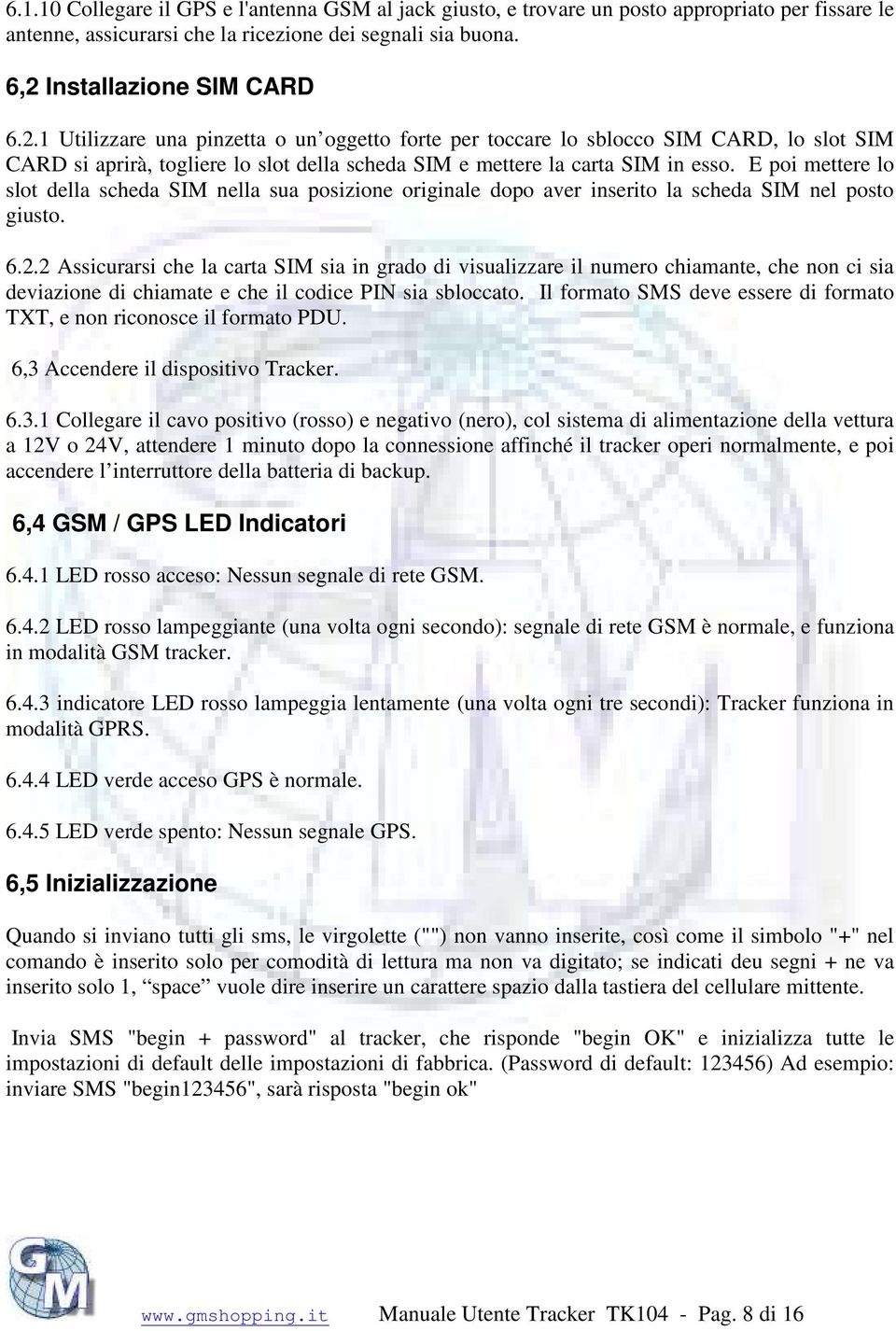 E poi mettere lo slot della scheda SIM nella sua posizione originale dopo aver inserito la scheda SIM nel posto giusto. 6.2.