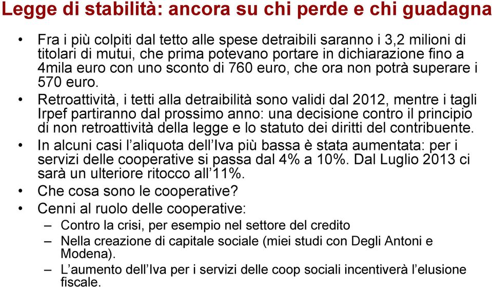 Retroattività, i tetti alla detraibilità sono validi dal 2012, mentre i tagli Irpef partiranno dal prossimo anno: una decisione contro il principio di non retroattività della legge e lo statuto dei