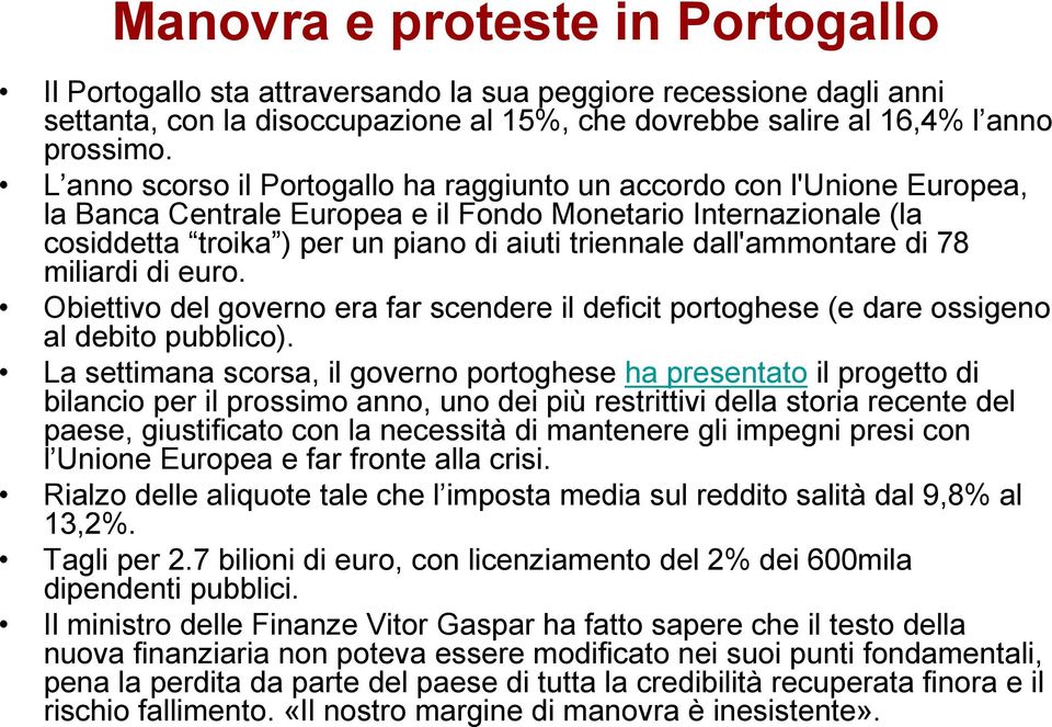 dall'ammontare di 78 miliardi di euro. Obiettivo del governo era far scendere il deficit portoghese (e dare ossigeno al debito pubblico).