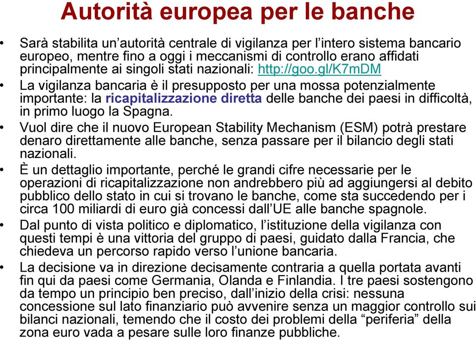 gl/k7mdm La vigilanza bancaria è il presupposto per una mossa potenzialmente importante: la ricapitalizzazione diretta delle banche dei paesi in difficoltà, in primo luogo la Spagna.