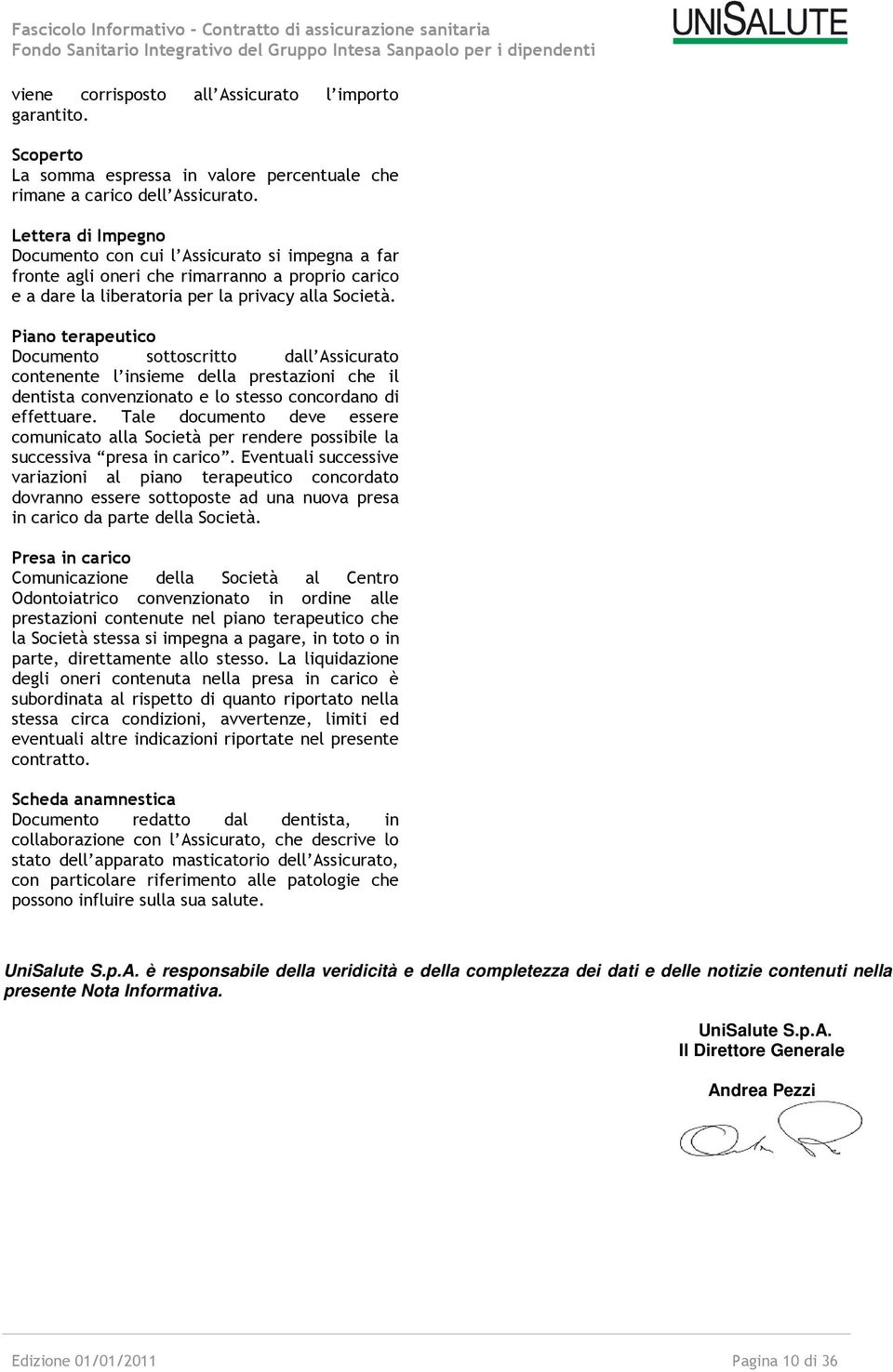 Lettera di Impegno Documento con cui l Assicurato si impegna a far fronte agli oneri che rimarranno a proprio carico e a dare la liberatoria per la privacy alla Società.