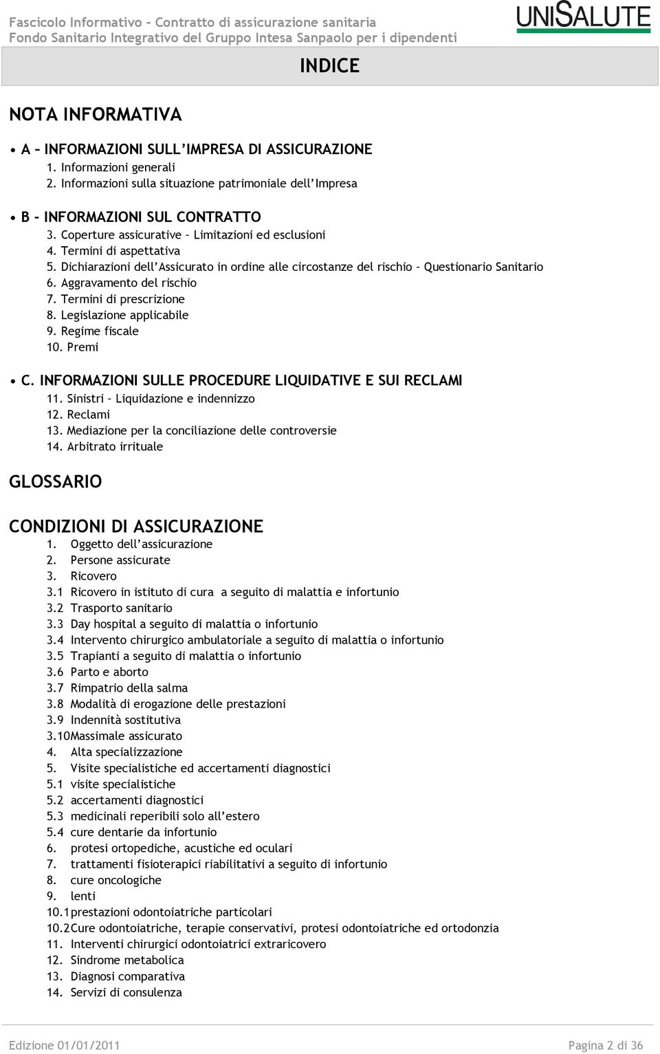 Termini di aspettativa 5. Dichiarazioni dell Assicurato in ordine alle circostanze del rischio Questionario Sanitario 6. Aggravamento del rischio 7. Termini di prescrizione 8.