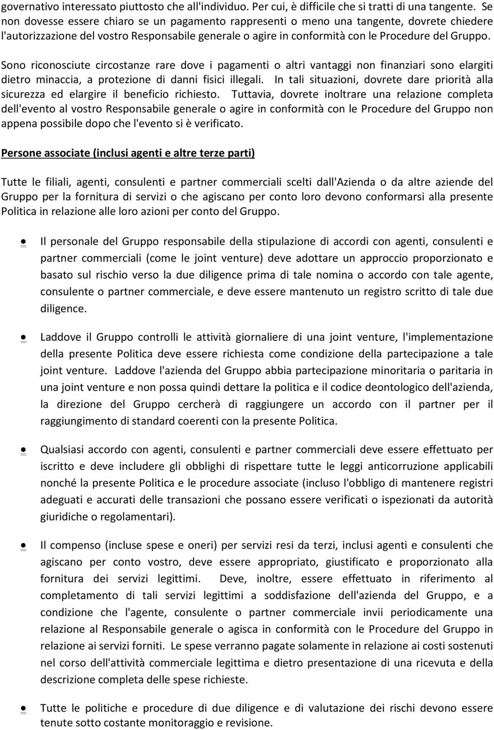 Sono riconosciute circostanze rare dove i pagamenti o altri vantaggi non finanziari sono elargiti dietro minaccia, a protezione di danni fisici illegali.