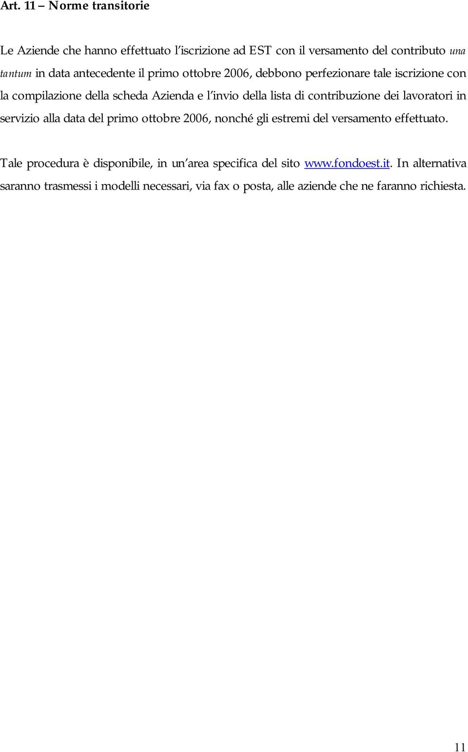 lavoratori in servizio alla data del primo ottobre 2006, nonché gli estremi del versamento effettuato.