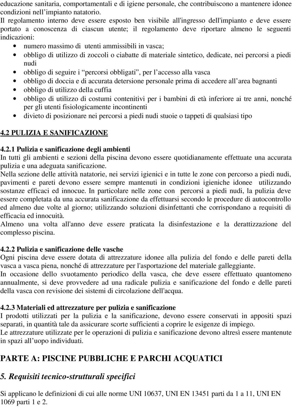 numero massimo di utenti ammissibili in vasca; obbligo di utilizzo di zoccoli o ciabatte di materiale sintetico, dedicate, nei percorsi a piedi nudi obbligo di seguire i percorsi obbligati, per l