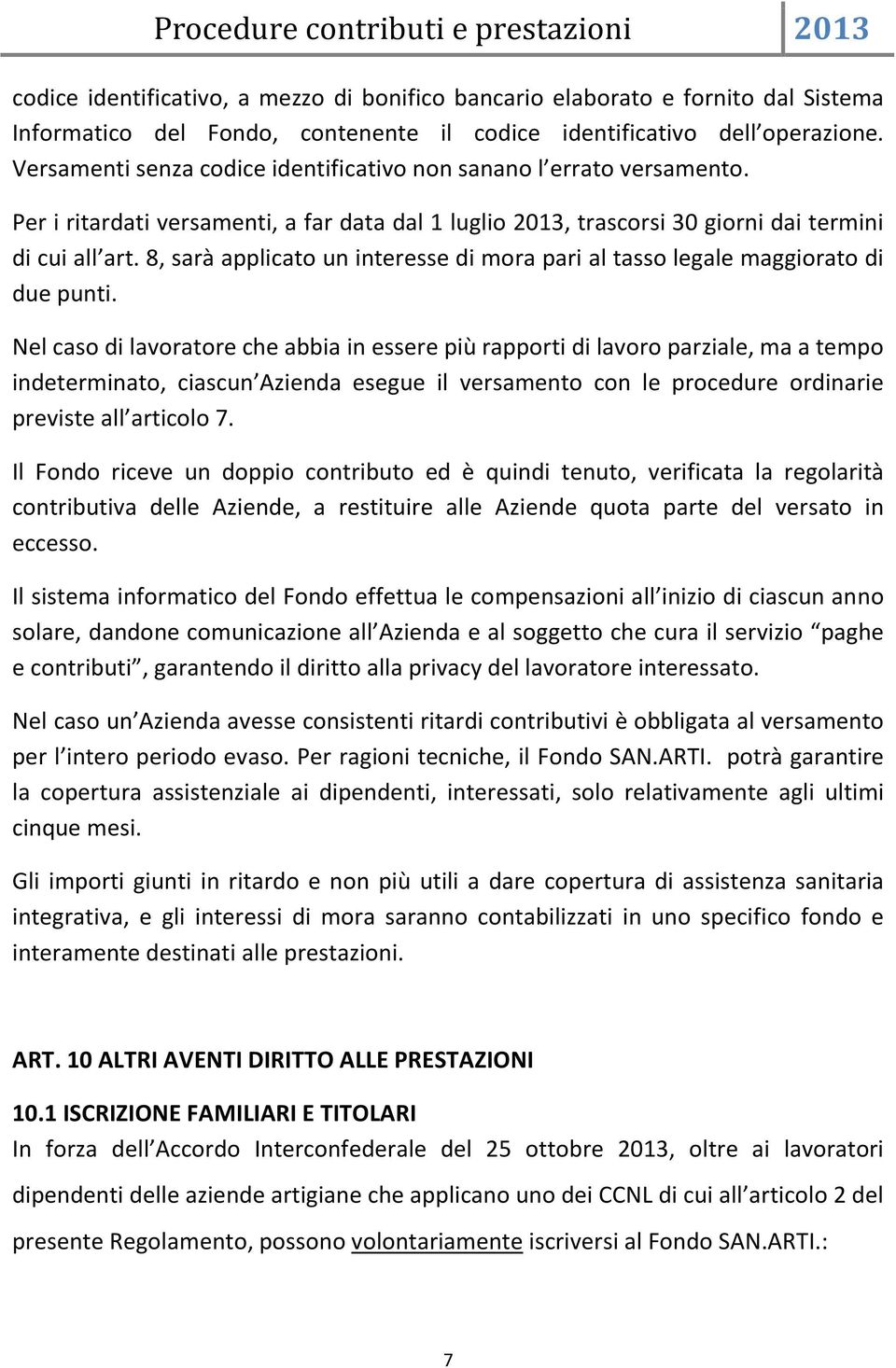 8, sarà applicato un interesse di mora pari al tasso legale maggiorato di due punti.