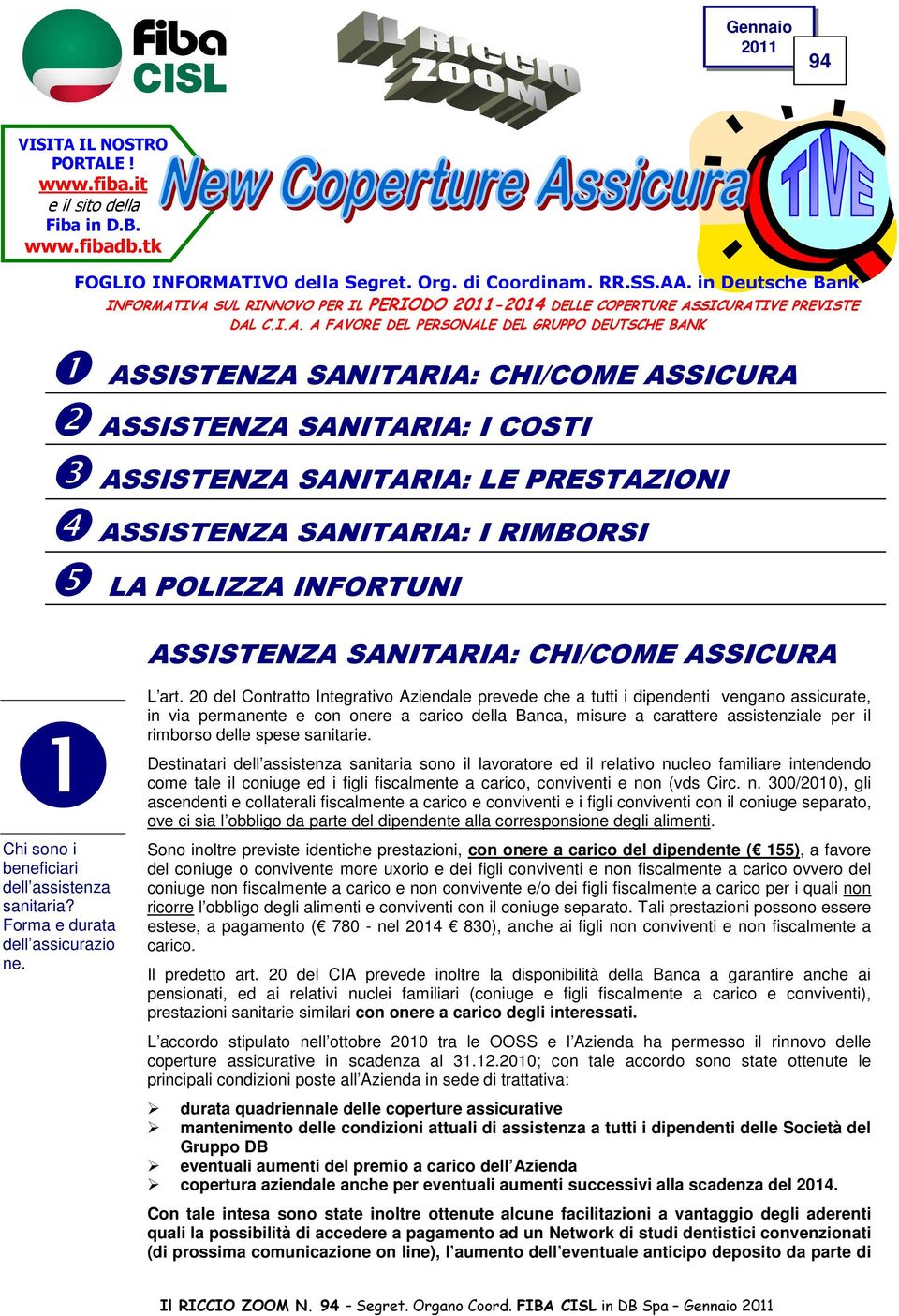 IVA SUL RINNOVO PER IL PERIODO 2011-2014 DELLE COPERTURE ASSICURATIVE PREVISTE DAL C.I.A. A FAVORE DEL PERSONALE DEL GRUPPO DEUTSCHE BANK ❶ ASSISTENZA SANITARIA: CHI/COME ASSICURA ❷ ASSISTENZA