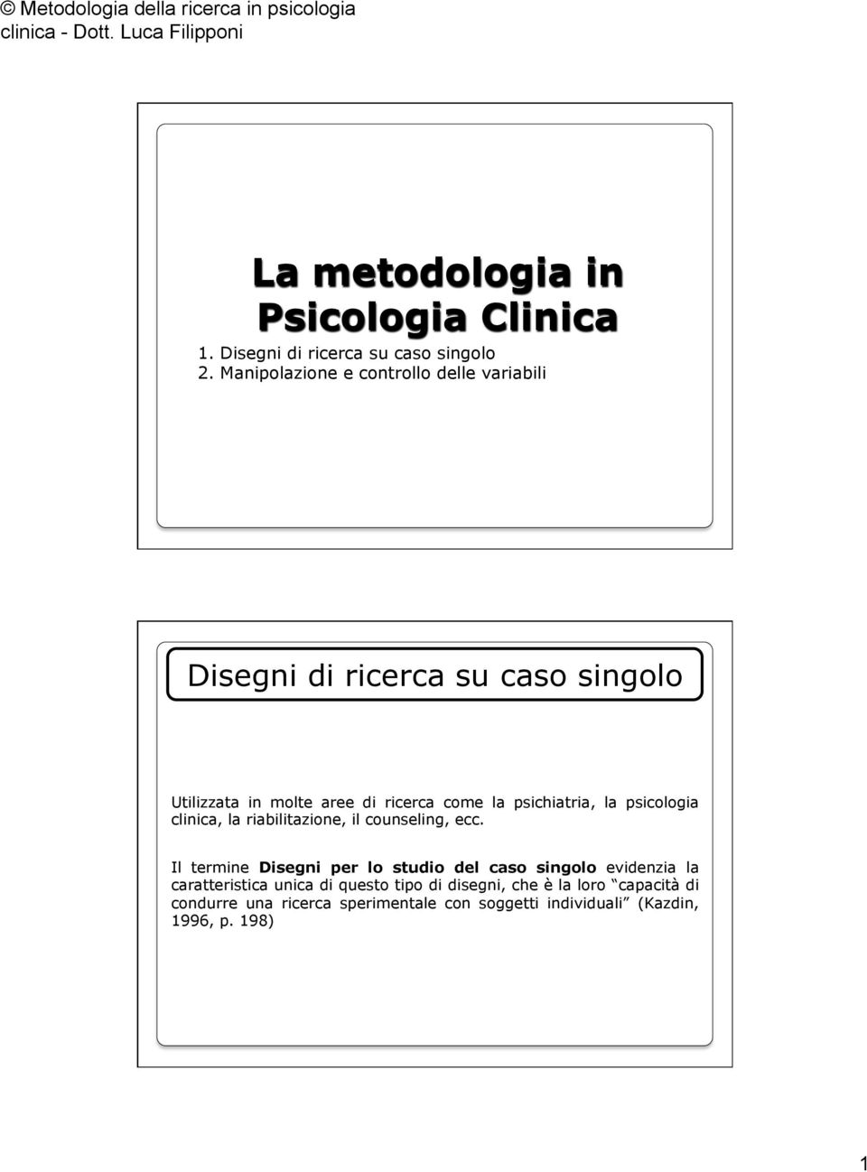 psicologia clinica, la riabilitazione, il counseling, ecc.