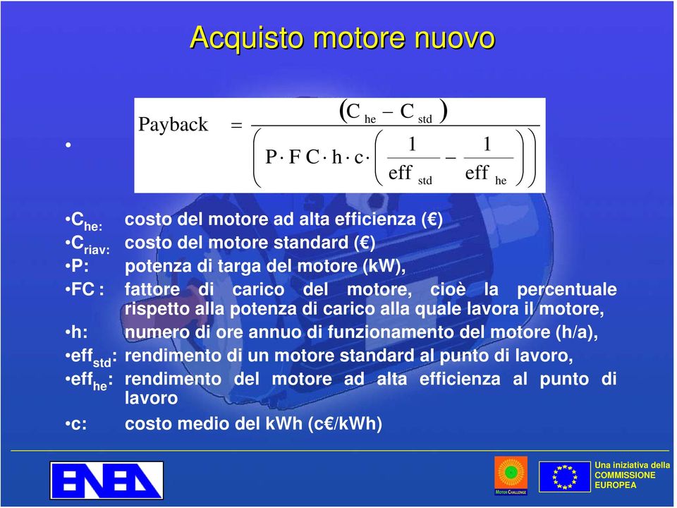 alla potenza di carico alla quale lavora il motore, h: numero di ore annuo di funzionamento del motore (h/a), eff std : rendimento di