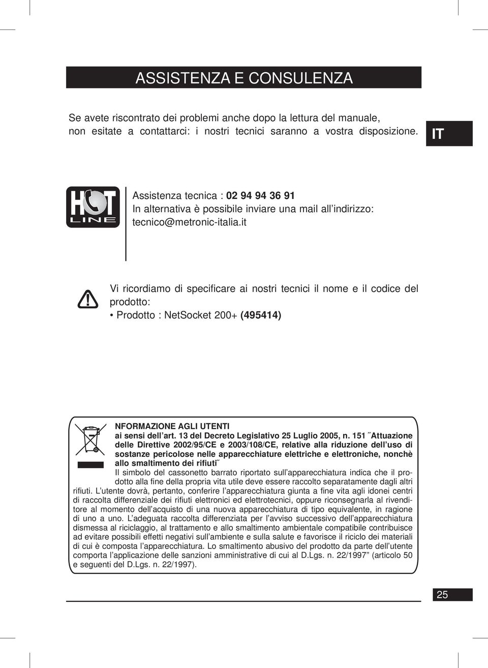 it Vi ricordiamo di specificare ai nostri tecnici il nome e il codice del prodotto: Prodotto : NetSocket 200+ (495414) NFORMAZIONE AGLI UTENTI ai sensi dell art.