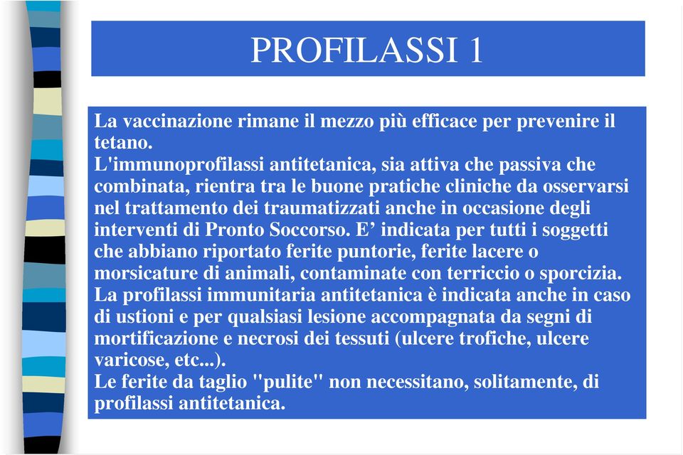 interventi di Pronto Soccorso. E indicata per tutti i soggetti che abbiano riportato ferite puntorie, ferite lacere o morsicature di animali, contaminate con terriccio o sporcizia.