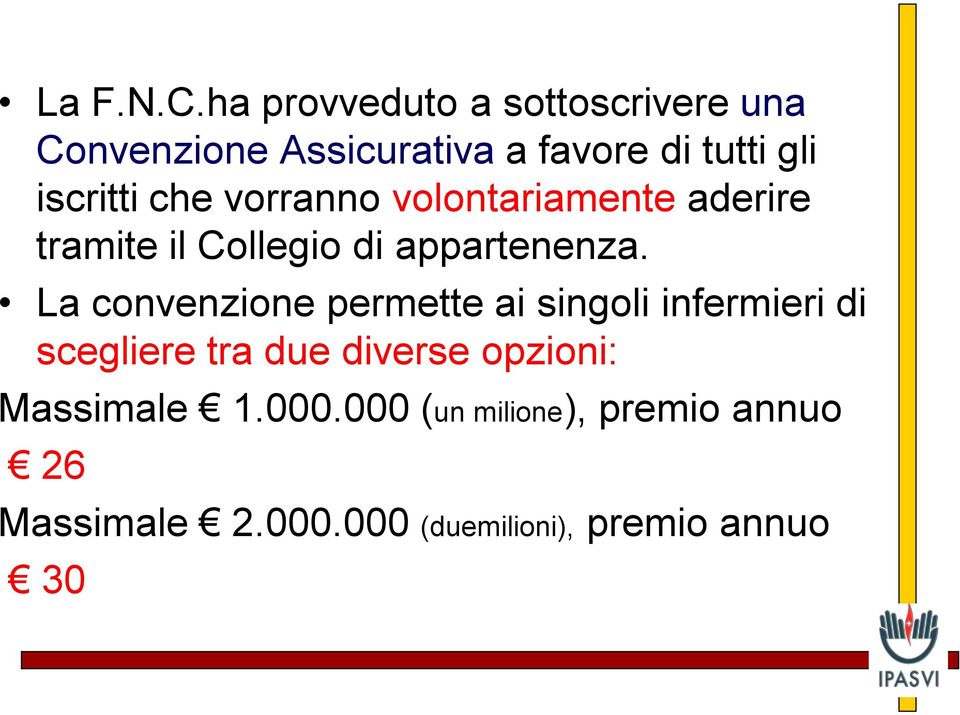 iscritti che vorranno volontariamente aderire tramite il Collegio di appartenenza.