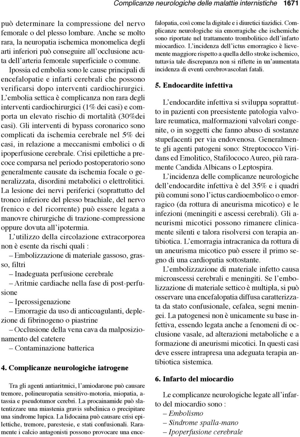 Ipossia ed embolia sono le cause principali di encefalopatie e infarti cerebrali che possono verificarsi dopo interventi cardiochirurgici.