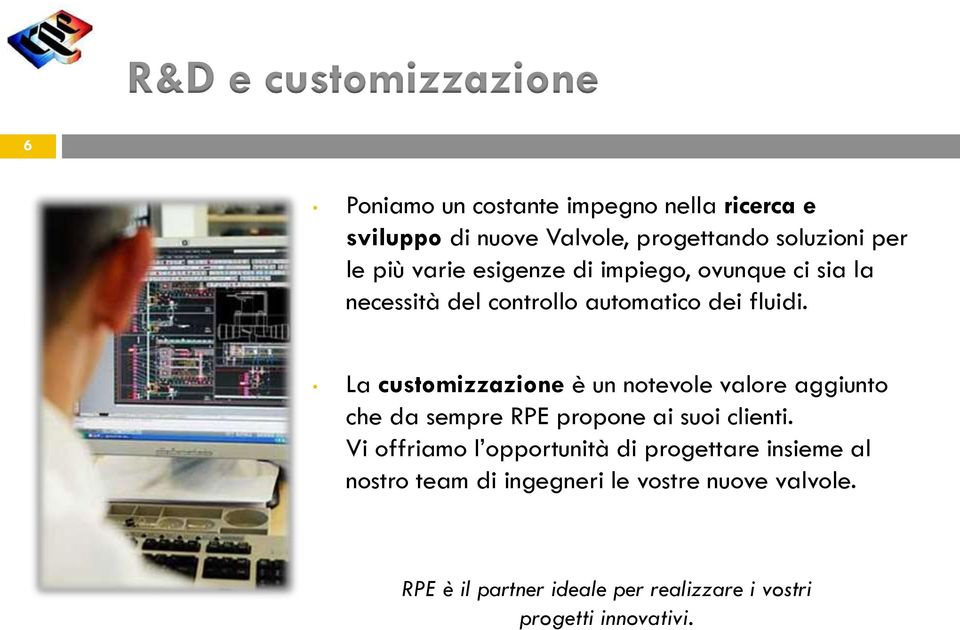 La customizzazione è un notevole valore aggiunto che da sempre RPE propone ai suoi clienti.