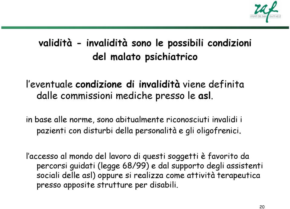 in base alle norme, sono abitualmente riconosciuti invalidi i pazienti con disturbi della personalità e gli oligofrenici.