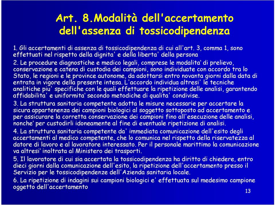 Le procedure diagnostiche e medico legali, comprese le modalita di prelievo, conservazione e catena di custodia dei campioni, sono individuate con accordo tra lo Stato, le regioni e le province