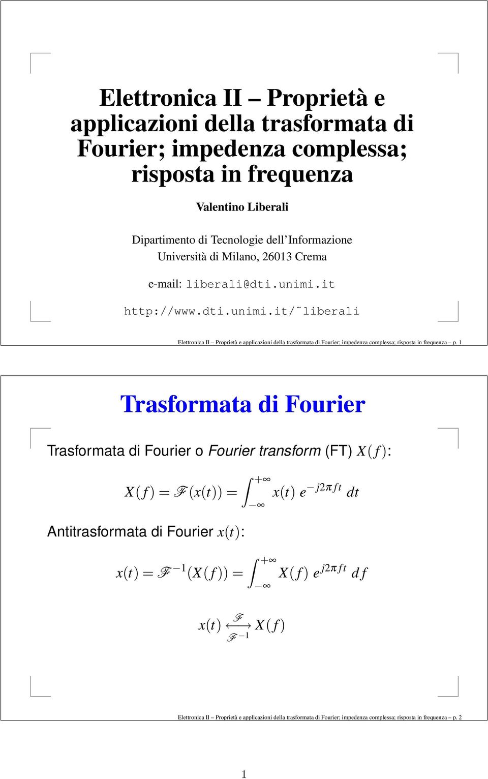 it http://www.dti.unimi.it/ liberali Elettronica II Proprietà e applicazioni della trasformata di Fourier; impedenza complessa; risposta in frequenza p.