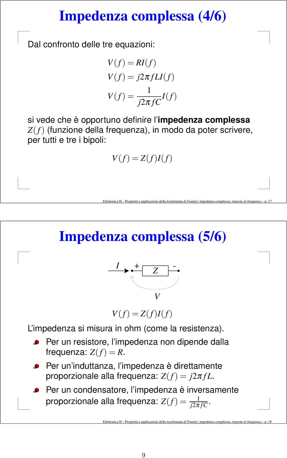 risposta in frequenza p. 17 Impedenza complessa (5/6) I - Z V V ( f ) = Z( f )I( f ) L impedenza si misura in ohm (come la resistenza).