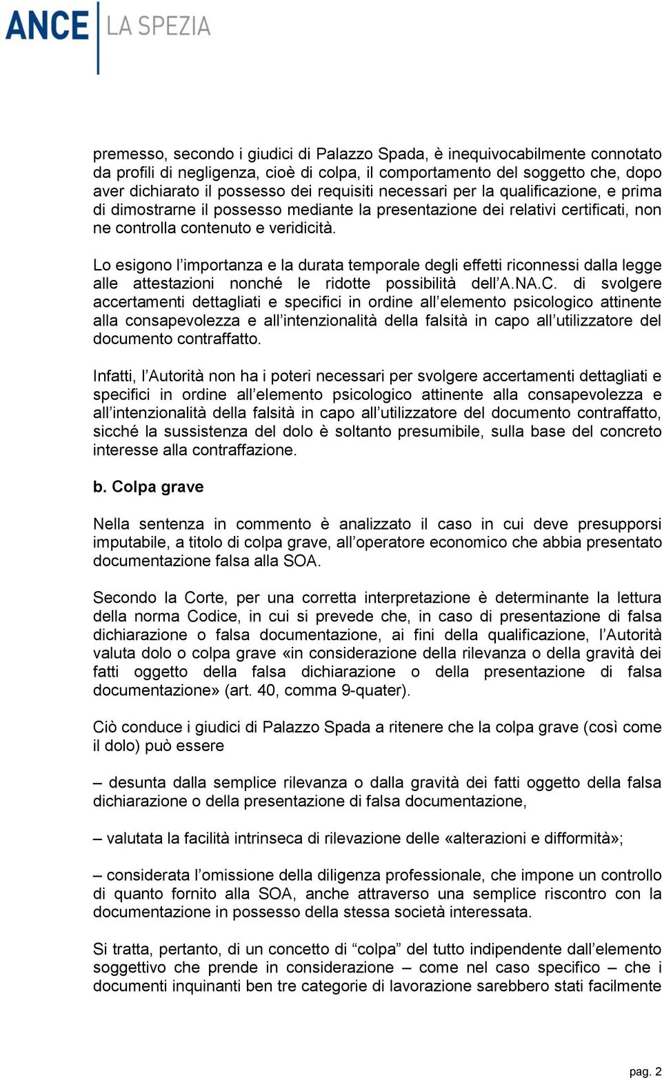 Lo esigono l importanza e la durata temporale degli effetti riconnessi dalla legge alle attestazioni nonché le ridotte possibilità dell A.NA.C.