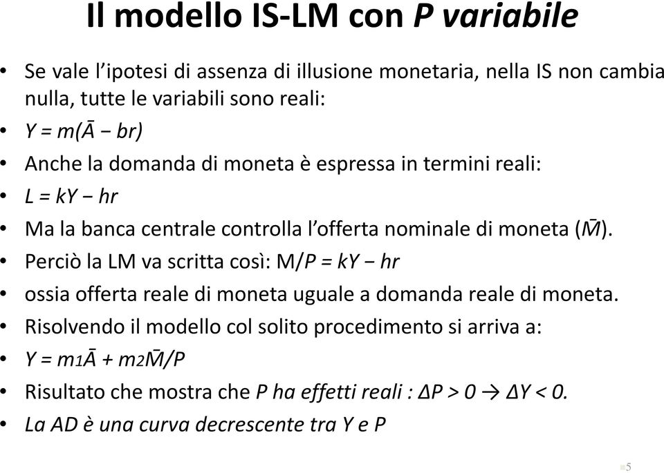 nominale di moneta(m). PerciòlaLMvascrittacosì:M/P=kY hr ossia offerta reale di moneta uguale a domanda reale di moneta.