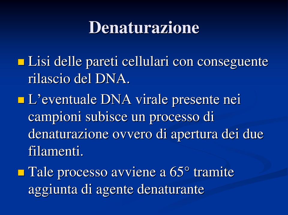 L eventuale DNA virale presente nei campioni subisce un processo