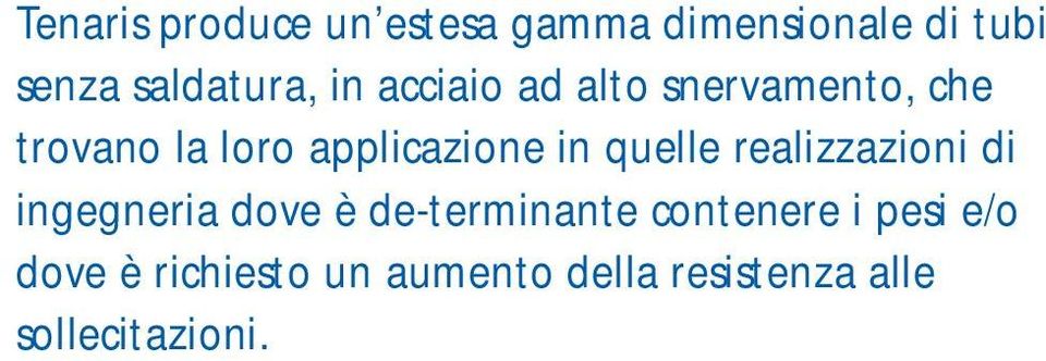 quelle realizzazioni di ingegneria dove è de-terminante contenere i