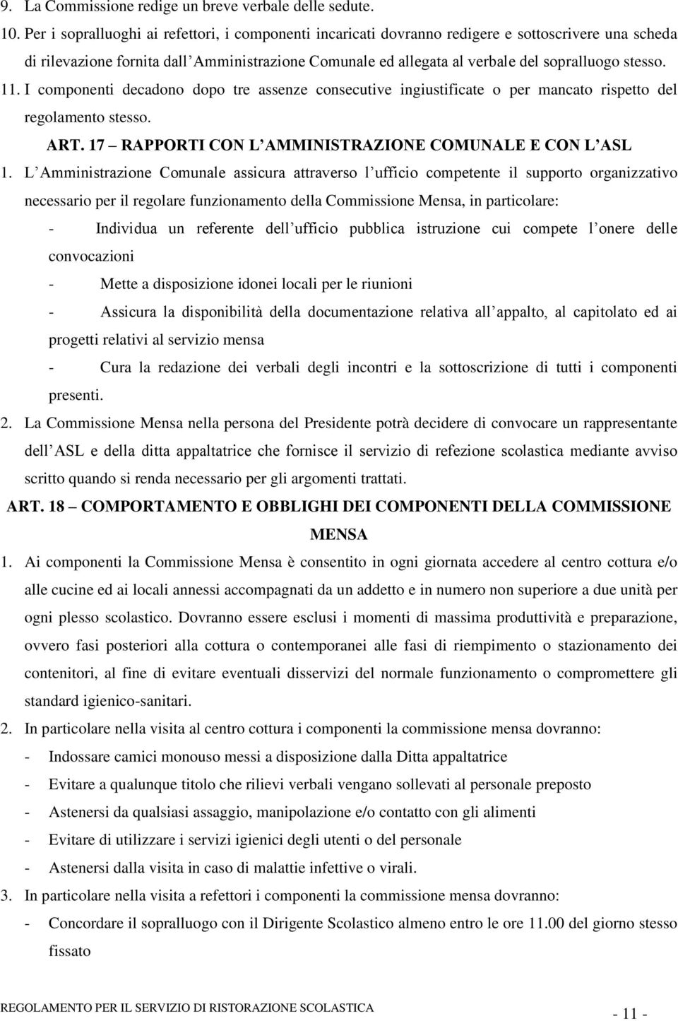 stesso. 11. I componenti decadono dopo tre assenze consecutive ingiustificate o per mancato rispetto del regolamento stesso. ART. 17 RAPPORTI CON L AMMINISTRAZIONE COMUNALE E CON L ASL 1.