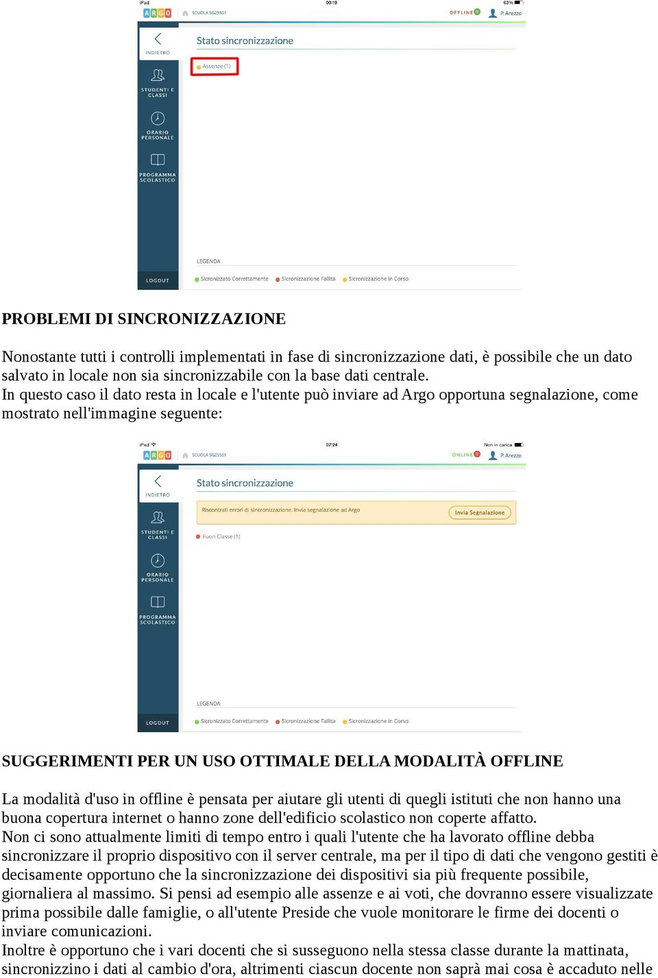 d'uso in offline è pensata per aiutare gli utenti di quegli istituti che non hanno una buona copertura internet o hanno zone dell'edificio scolastico non coperte affatto.