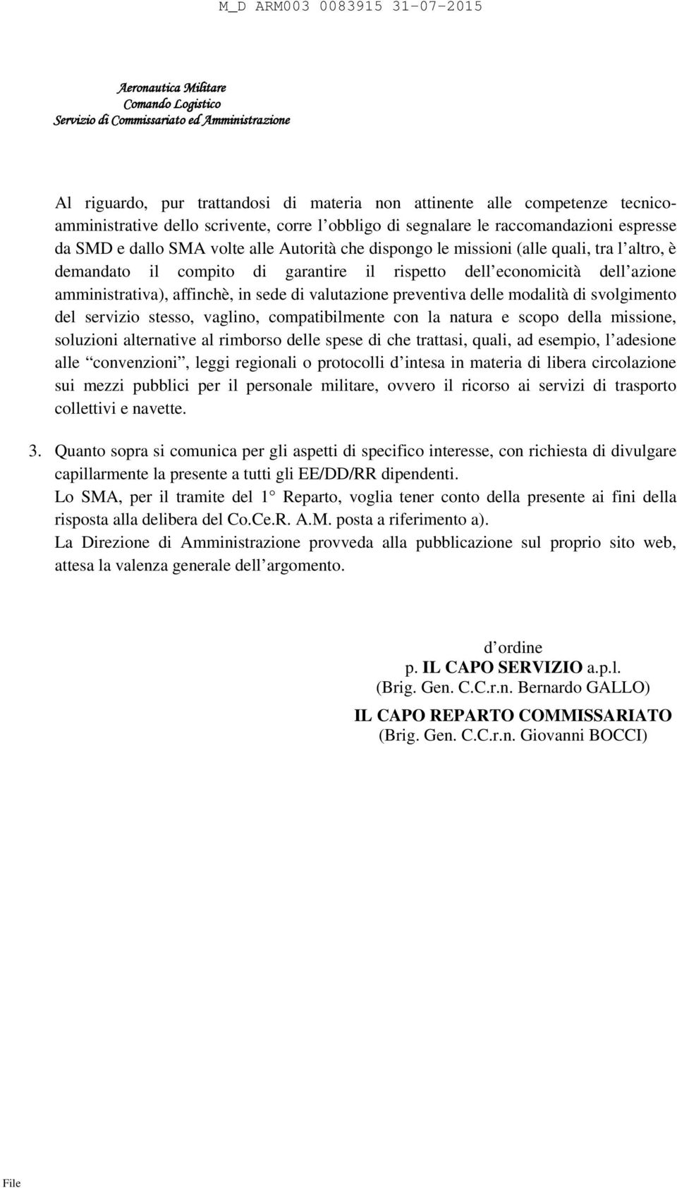 il compito di garantire il rispetto dell economicità dell azione amministrativa), affinchè, in sede di valutazione preventiva delle modalità di svolgimento del servizio stesso, vaglino,