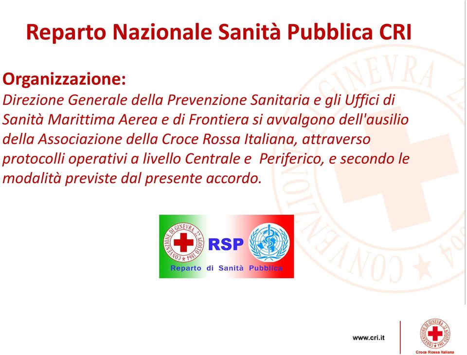 avvalgono dell'ausilio della Associazione della Croce Rossa Italiana, attraverso