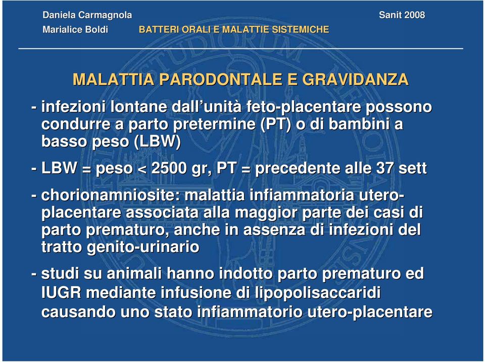 placentare associata alla maggior parte dei casi di parto prematuro, anche in assenza di infezioni del tratto genito-urinario - studi