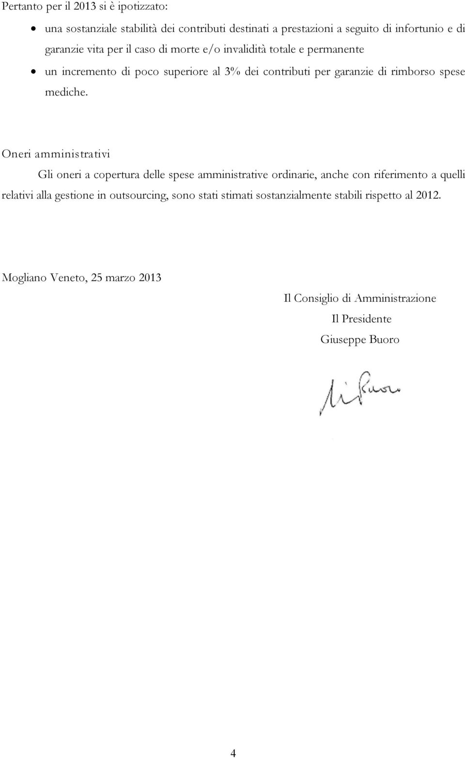 Oneri amministrativi Gli oneri a copertura delle spese amministrative ordinarie, anche con riferimento a quelli relativi alla gestione in