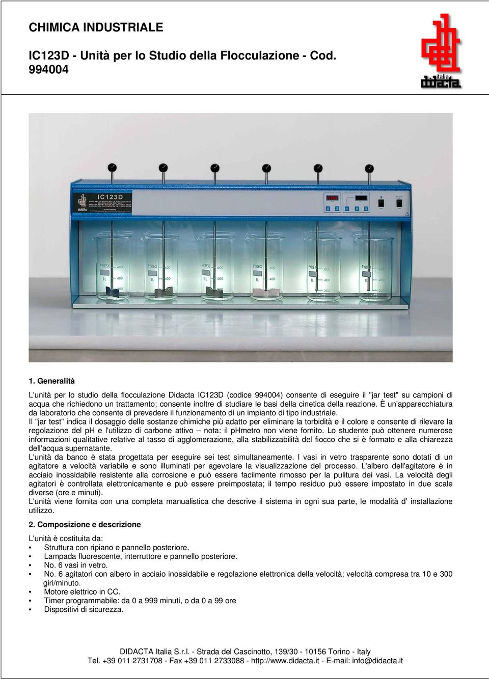 le basi della cinetica della reazione. È un'apparecchiatura da laboratorio che consente di prevedere il funzionamento di un impianto di tipo industriale.