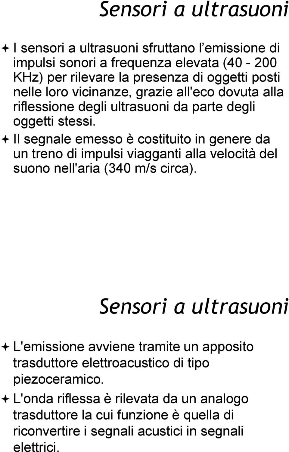 grazie all'eco dovuta alla riflessione degli ultrasuoni da parte degli oggetti stessi.