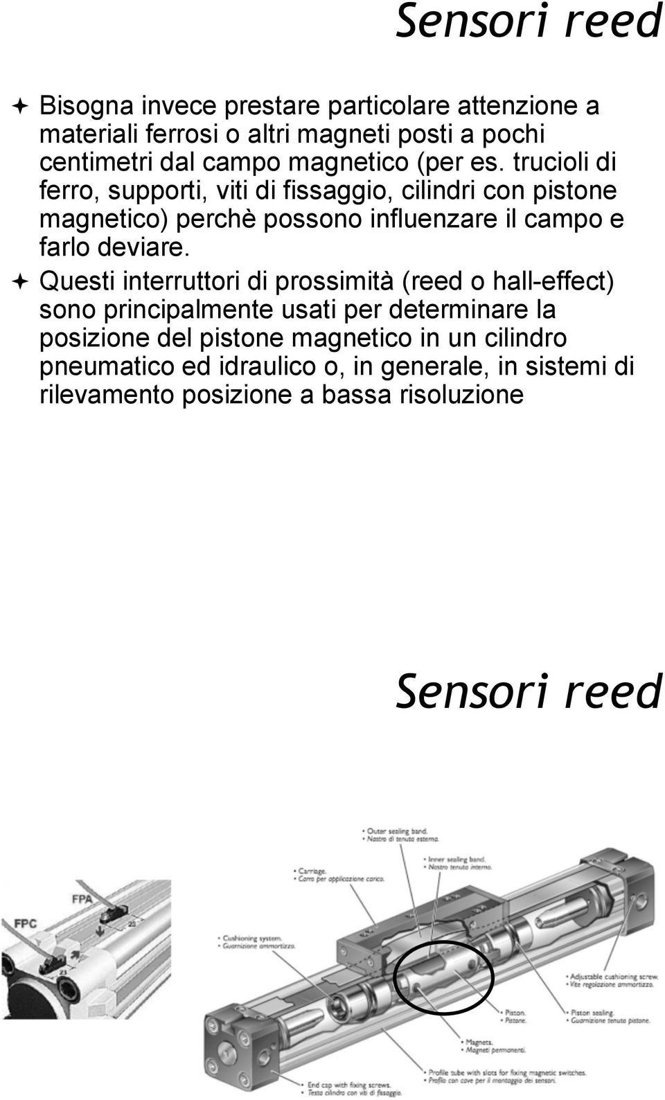 es. trucioli di ferro, supporti, viti di fissaggio, cilindri con pistone magnetico) perchè possono influenzare il campo e farlo