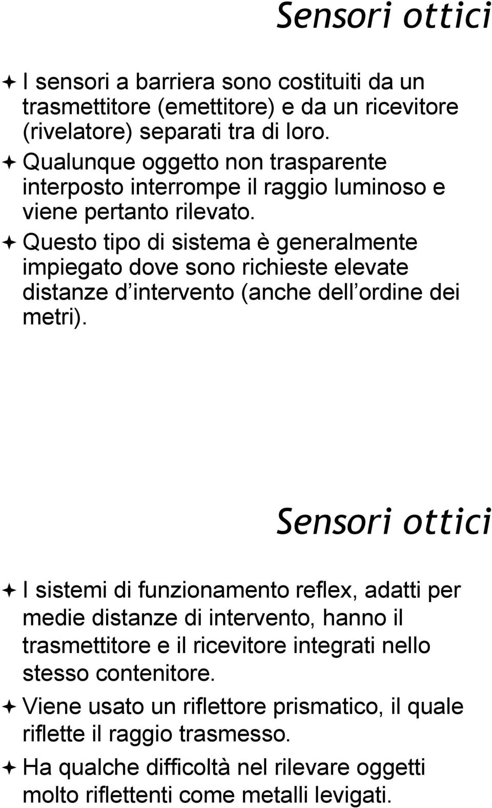 ! Questo tipo di sistema è generalmente impiegato dove sono richieste elevate distanze d intervento (anche dell ordine dei metri). Sensori ottici!