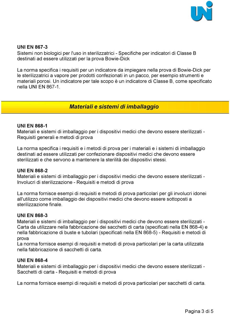 Un indicatore per tale scopo è un indicatore di Classe B, come specificato nella UNI EN 867-1.