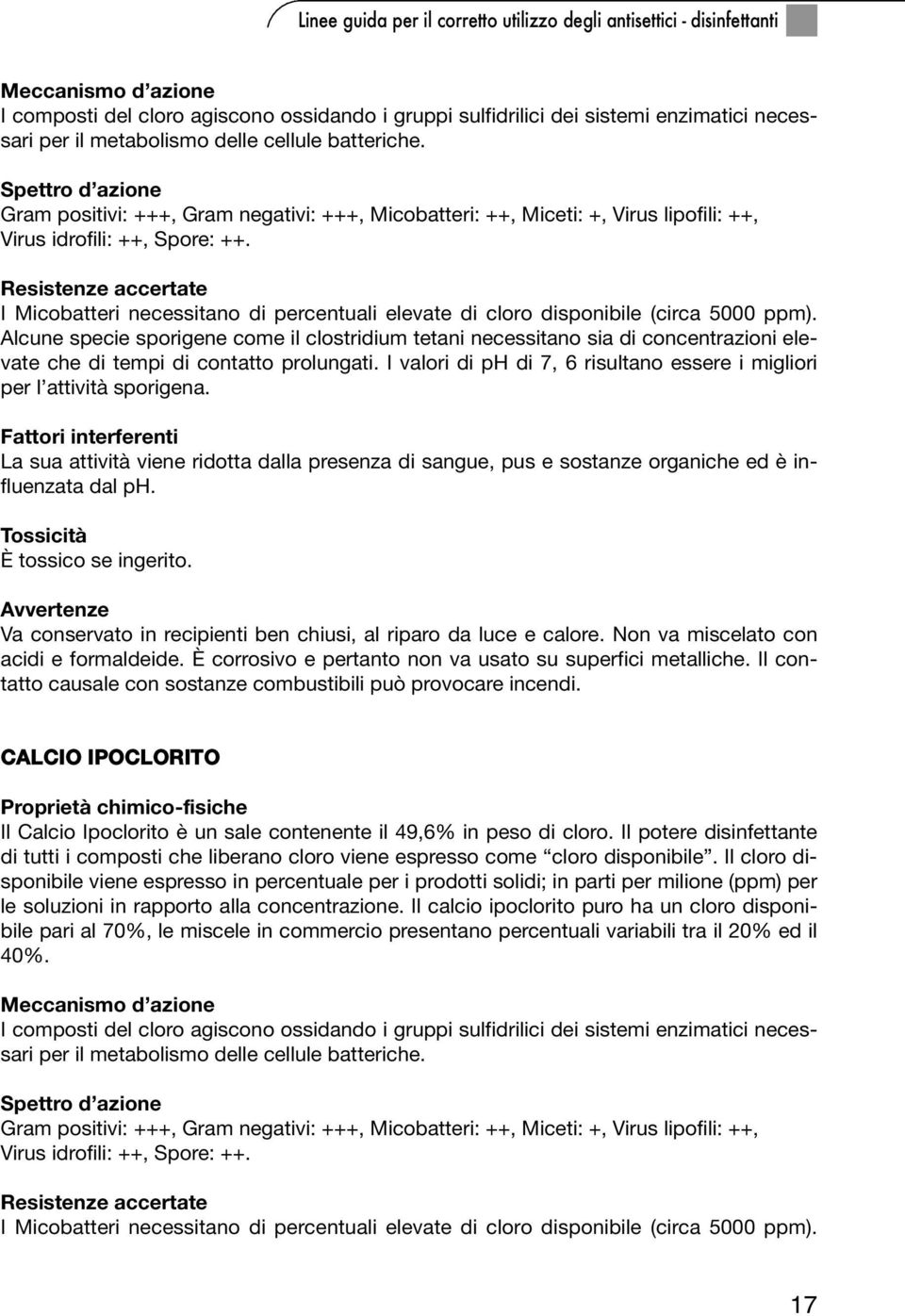 Resistenze accertate I Micobatteri necessitano di percentuali elevate di cloro disponibile (circa 5000 ppm).