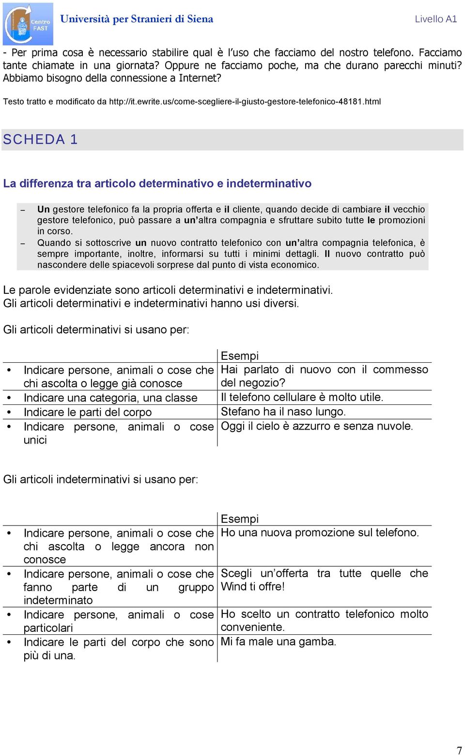 html SCHEDA 1 La differenza tra articolo determinativo e indeterminativo Un gestore telefonico fa la propria offerta e il cliente, quando decide di cambiare il vecchio gestore telefonico, può passare