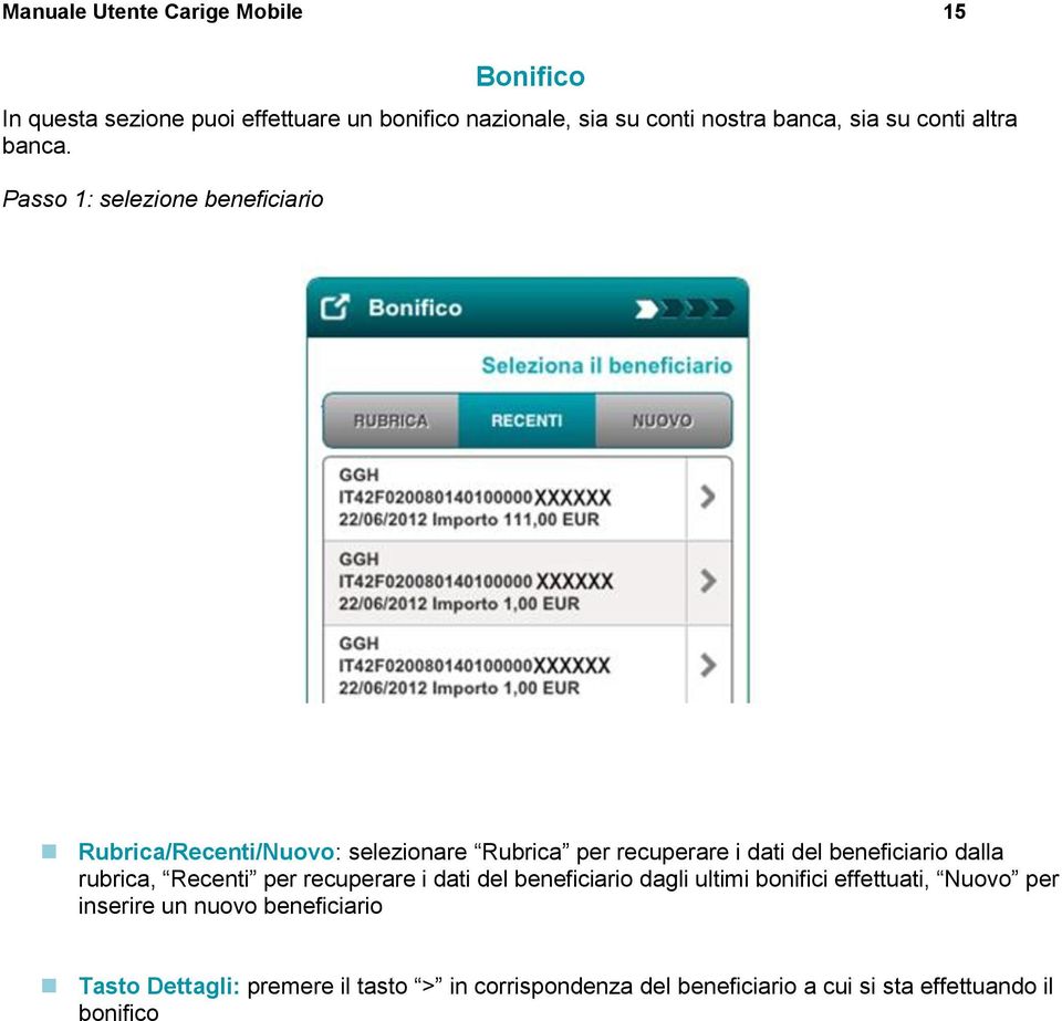 Passo 1: selezione beneficiario Rubrica/Recenti/Nuovo: selezionare Rubrica per recuperare i dati del beneficiario dalla