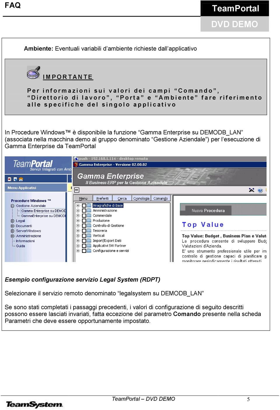 DEMODB_LAN (associata nella macchina demo al gruppo denominato Gestione Aziendale ) per l esecuzione di Gamma Enterprise da Esempio configurazione servizio Legal System (RDPT) Selezionare il servizio