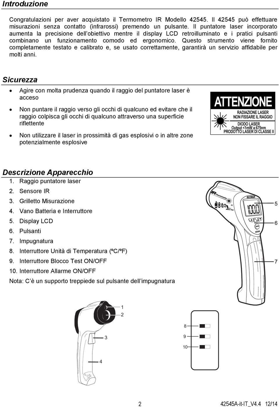 Questo strumento viene fornito completamente testato e calibrato e, se usato correttamente, garantirà un servizio affidabile per molti anni.