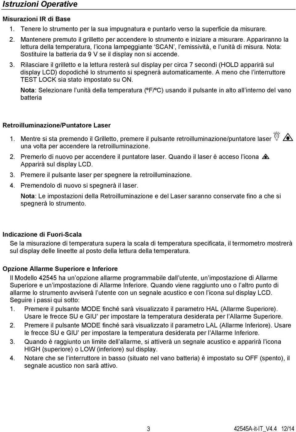 Nota: Sostituire la batteria da 9 V se il display non si accende. 3.