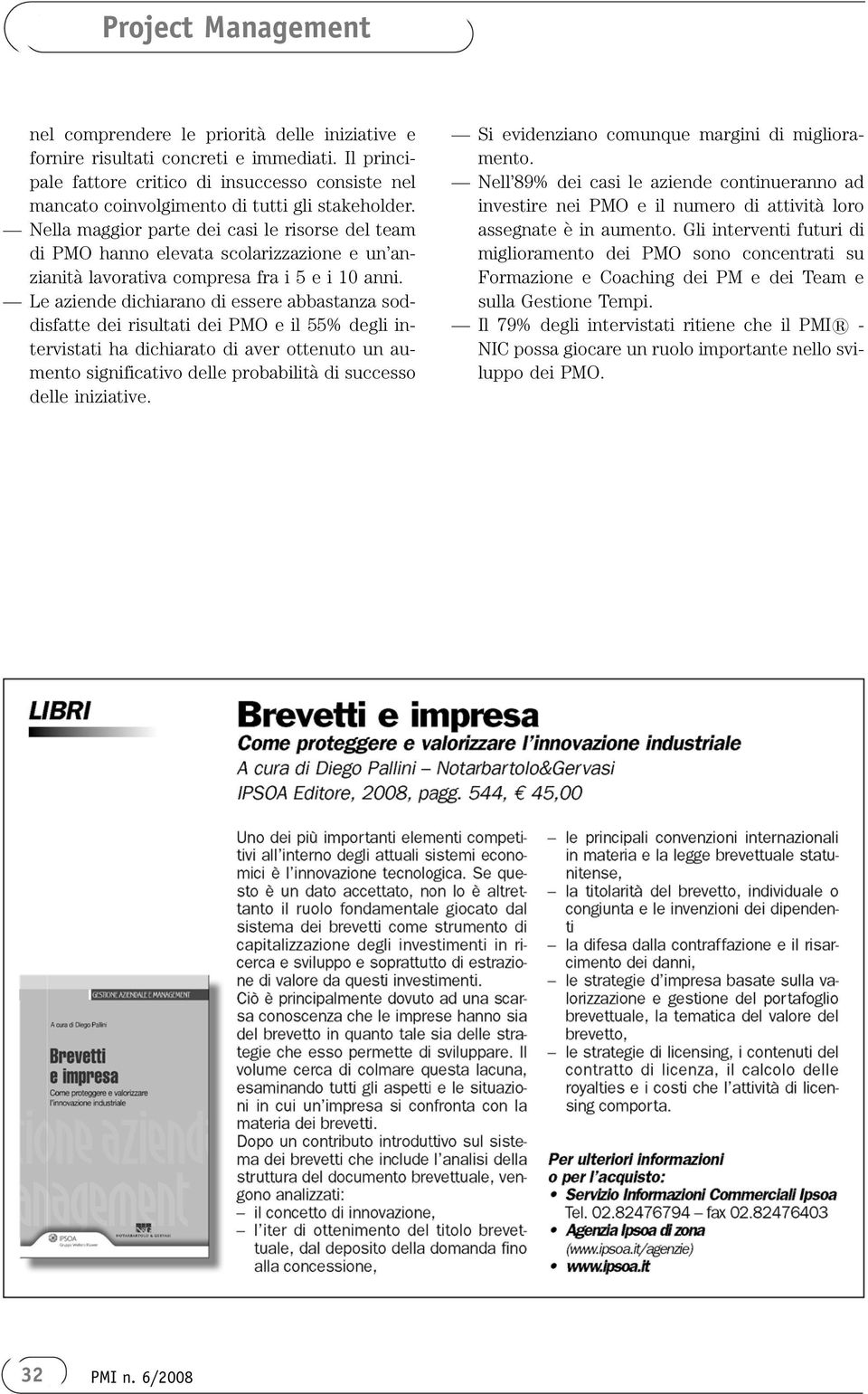 Le aziende dichiarano di essere abbastanza soddisfatte dei risultati dei PMO e il 55% degli intervistati ha dichiarato di aver ottenuto un aumento significativo delle probabilità di successo delle