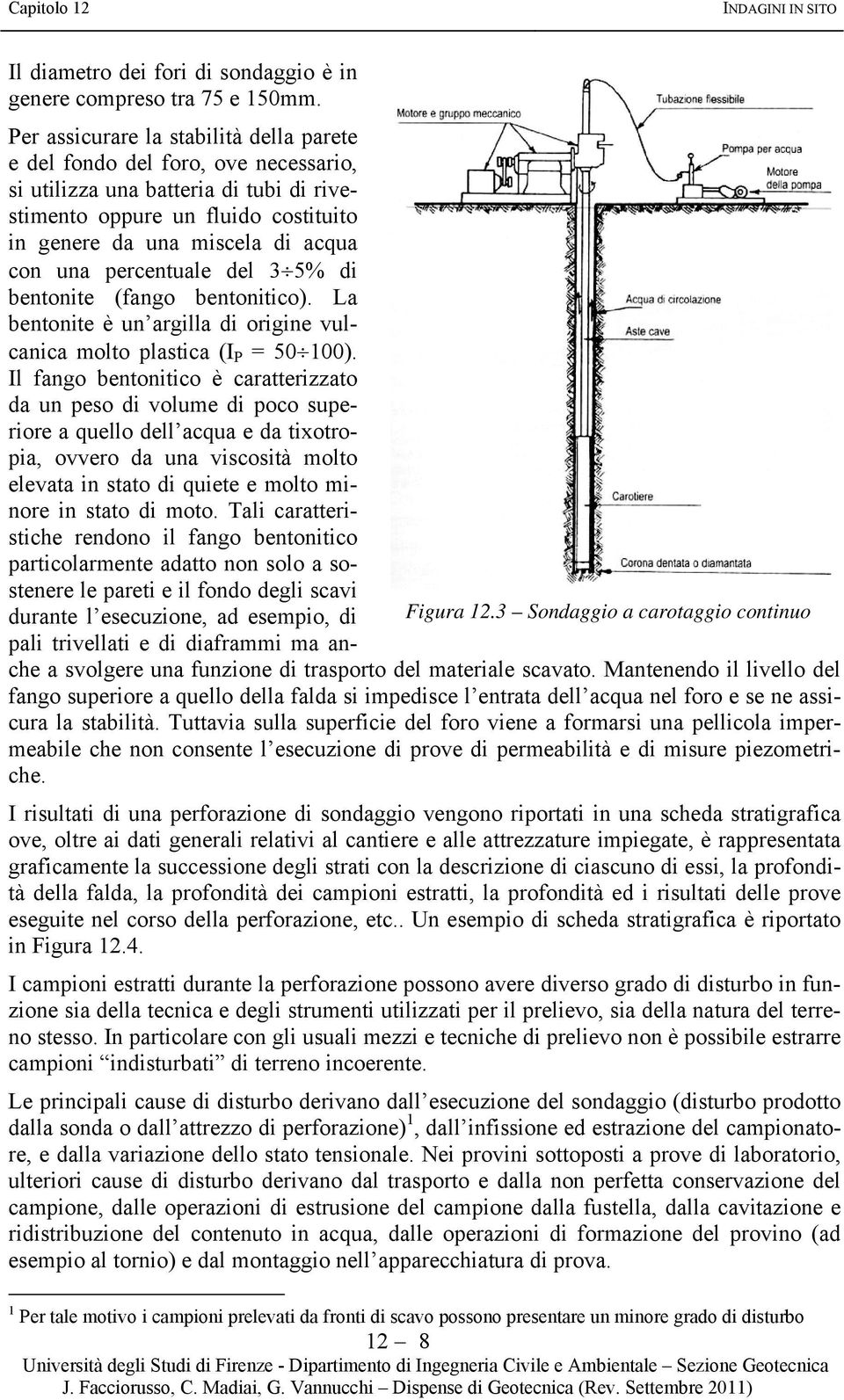 percentuale del 35% di bentonite (fango bentonitico). La bentonite è un argilla di origine vulcanica molto plastica (I P = 51).