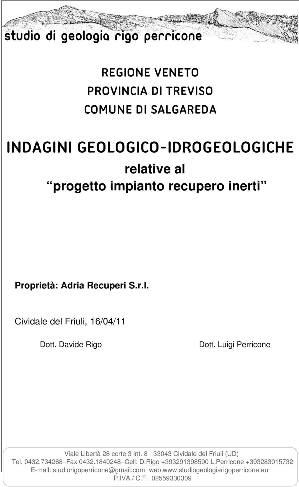 Davide Rigo Dott. Luigi Perricone Viale Libertà corte int. 0 Cividale del Friuli (UD) Tel. 0. Fax 0.