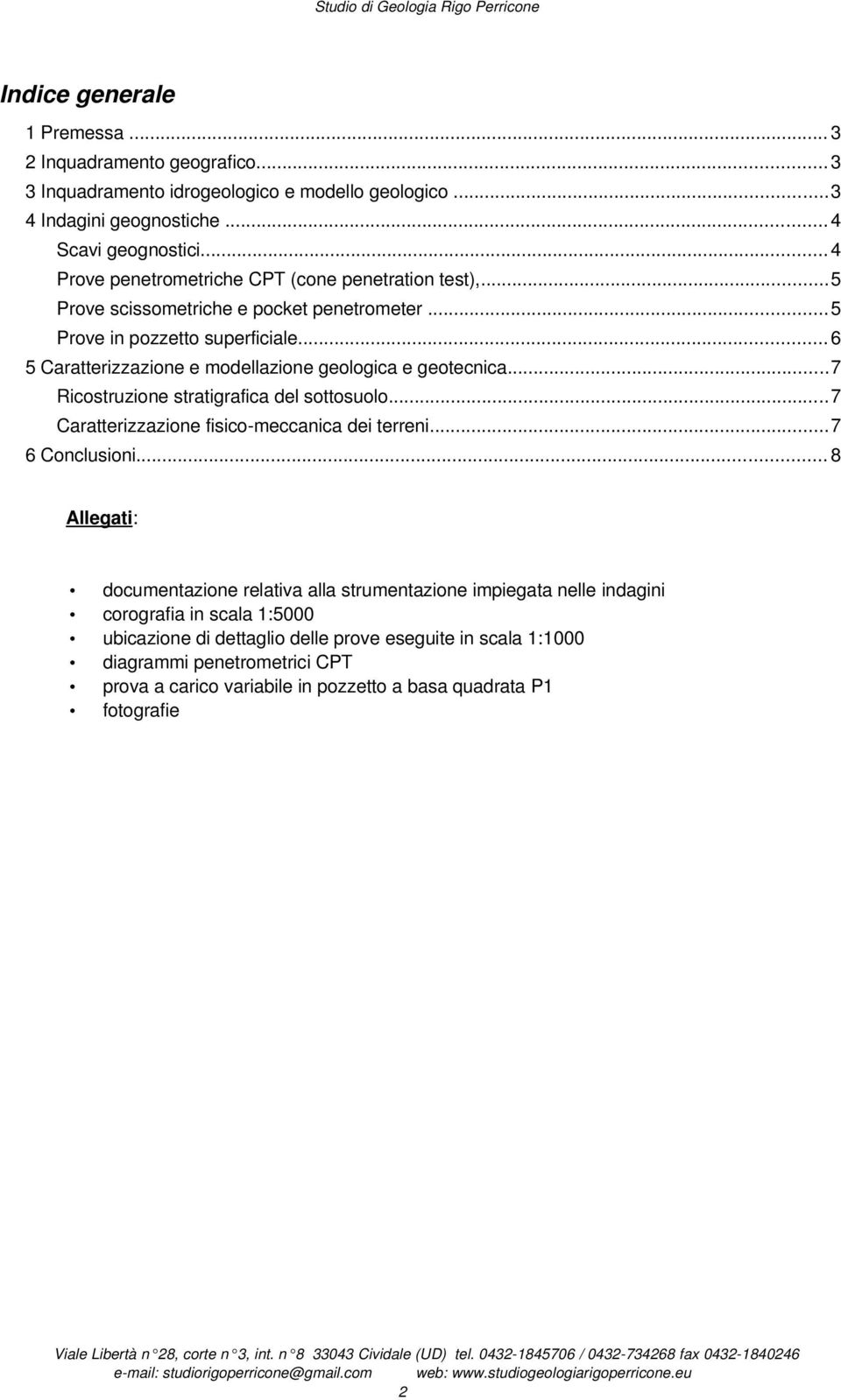 .. Ricostruzione stratigrafica del sottosuolo... Caratterizzazione fisico-meccanica dei terreni... Conclusioni.