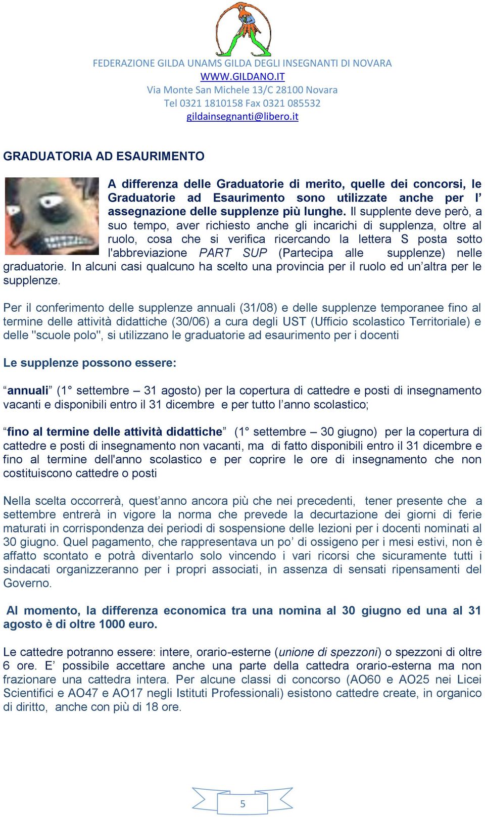 supplenze) nelle graduatorie. In alcuni casi qualcuno ha scelto una provincia per il ruolo ed un altra per le supplenze.