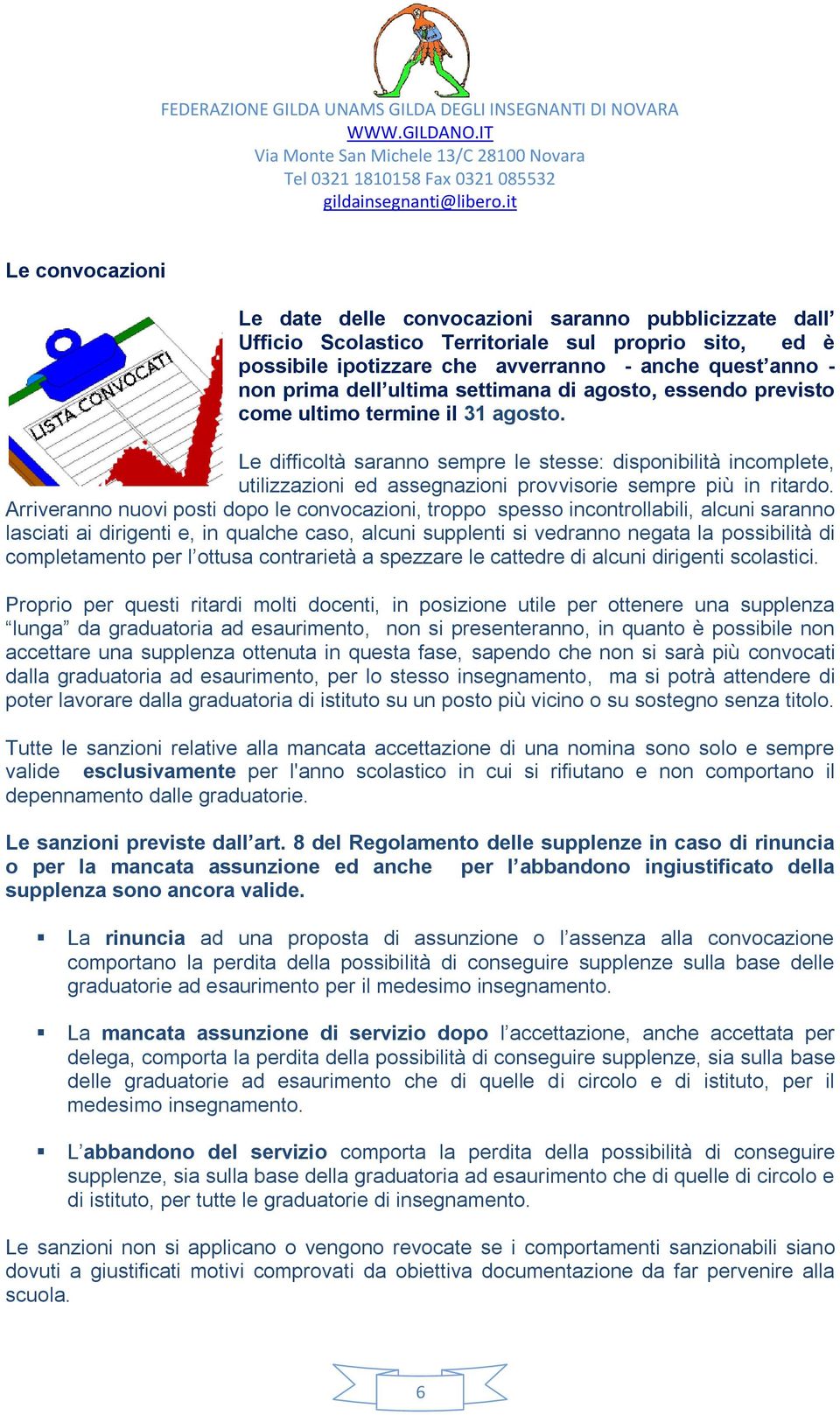 Le difficoltà saranno sempre le stesse: disponibilità incomplete, utilizzazioni ed assegnazioni provvisorie sempre più in ritardo.